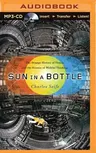 Sun in a Bottle: The Strange History of Fusion and the Science of Wishful Thinking