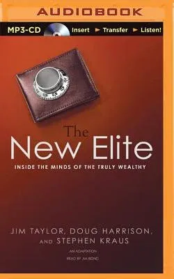 The New Elite: Inside the Minds of the Truly Wealthy