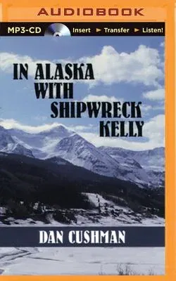 In Alaska with Shipwreck Kelly