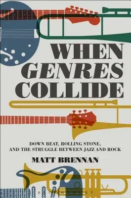 When Genres Collide: Down Beat, Rolling Stone, and the Struggle Between Jazz and Rock