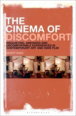 The Cinema of Discomfort: Disquieting, Awkward and Uncomfortable Experiences in Contemporary Art and Indie Film