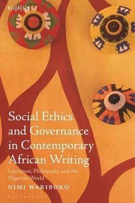 Social Ethics and Governance in Contemporary African Writing: Literature, Philosophy, and the Nigerian World