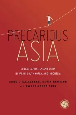 Precarious Asia: Global Capitalism and Work in Japan, South Korea, and Indonesia