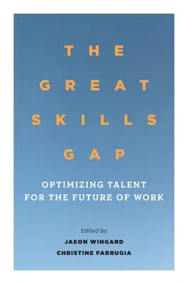 The Great Skills Gap: Optimizing Talent for the Future of Work