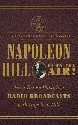 Napoleon Hill Is on the Air!: The Five Foundations for Success