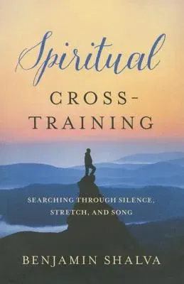 Spiritual Cross-Training: Searching Through Silence, Stretch, and Song