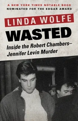 Wasted: Inside the Robert Chambers-Jennifer Levin Murder