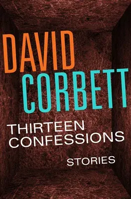 Thirteen Confessions: Stories