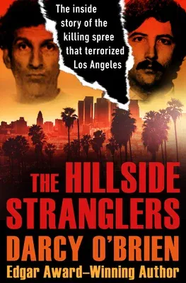 The Hillside Stranglers: The Inside Story of the Killing Spree That Terrorized Los Angeles