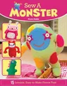 Sew a Monster: 15 Loveable, Easy-To-Make Fleecie Toys