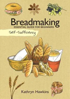 Self-Sufficiency: Breadmaking: Essential Guide for Beginners