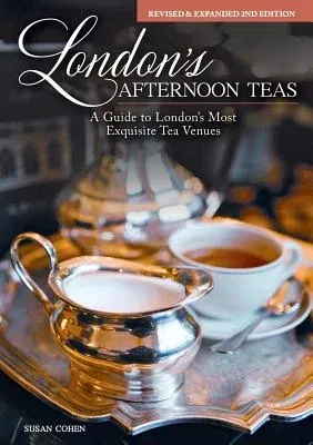 London's Afternoon Teas, Revised and Expanded 2nd Edition: A Guide to the Most Exquisite Tea Venues in London (Revised)