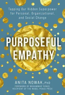 Purposeful Empathy: Tapping Our Hidden Superpower for Personal, Organizational, and Social Change