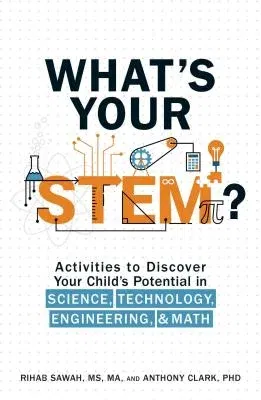 What's Your Stem?: Activities to Discover Your Child's Potential in Science, Technology, Engineering, and Math