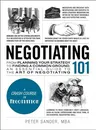 Negotiating 101: From Planning Your Strategy to Finding a Common Ground, an Essential Guide to the Art of Negotiating