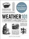 Weather 101: From Doppler Radar and Long-Range Forecasts to the Polar Vortex and Climate Change, Everything You Need to Know about