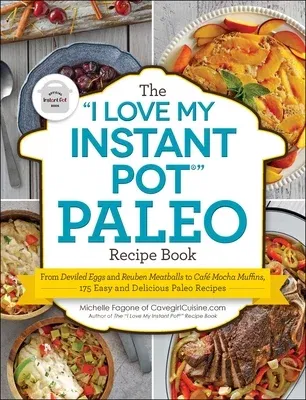 The I Love My Instant Pot(r) Paleo Recipe Book: From Deviled Eggs and Reuben Meatballs to Café Mocha Muffins, 175 Easy and Delicious Paleo Recipes