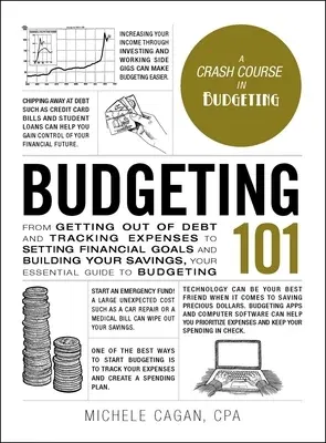 Budgeting 101: From Getting Out of Debt and Tracking Expenses to Setting Financial Goals and Building Your Savings, Your Essential Gu