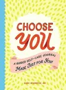 Choose You: A Guided Self-Care Journal Made Just for You!