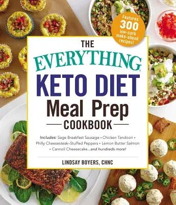 The Everything Keto Diet Meal Prep Cookbook: Includes: Sage Breakfast Sausage, Chicken Tandoori, Philly Cheesesteak-Stuffed Peppers, Lemon Butter Salmon,