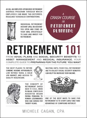 Retirement 101: From 401(K) Plans and Social Security Benefits to Asset Management and Medical Insurance, Your Complete Guide to Prepa