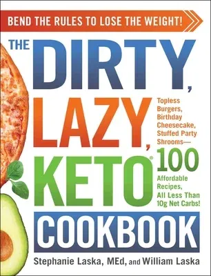 The Dirty, Lazy, Keto Cookbook: Bend the Rules to Lose the Weight!