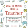 What It Means to Be a Teacher: A Celebration of the Humor, Heart, and Hero in Every Classroom