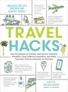 Travel Hacks: Any Procedures or Actions That Solve a Problem, Simplify a Task, Reduce Frustration, and Make Your Next Trip as Awesom