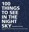 100 Things to See in the Night Sky, Expanded Edition: Your Illustrated Guide to the Planets, Satellites, Constellations, and More