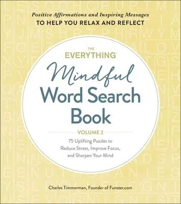 The Everything Mindful Word Search Book, Volume 2: 75 Uplifting Puzzles to Reduce Stress, Improve Focus, and Sharpen Your Mind