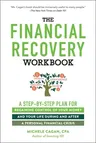 The Financial Recovery Workbook: A Step-By-Step Plan for Regaining Control of Your Money and Your Life During and After a Personal Financial Crisis