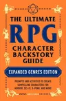 The Ultimate RPG Character Backstory Guide: Expanded Genres Edition: Prompts and Activities to Create Compelling Characters for Horror, Sci-Fi, X-Punk, an