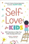 Self-Love for Kids: 100+ Activities to Help Your Child Develop Self-Love