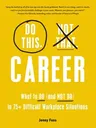 Do This, Not That: Career: What to Do (and Not Do) in 75+ Difficult Workplace Situations