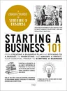 Starting a Business 101: From Creating a Business Plan and Sticking to a Budget to Marketing and Making a Profit, Your Essential Primer to Star