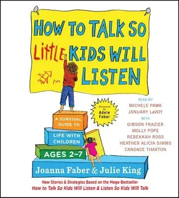 How to Talk So Little Kids Will Listen: A Survival Guide to Life with Children Ages 2-7