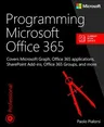 Programming Microsoft Office 365: Covers Microsoft Graph, Office 365 Applications, Sharepoint Add-Ins, Office 365 Groups, and More