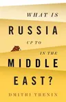 What Is Russia Up to in the Middle East?