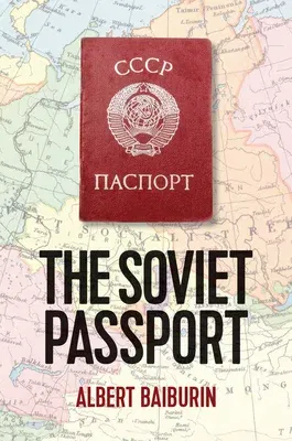 The Soviet Passport: The History, Nature and Uses of the Internal Passport in the USSR