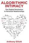 Algorithmic Intimacy: The Digital Revolution in Personal Relationships