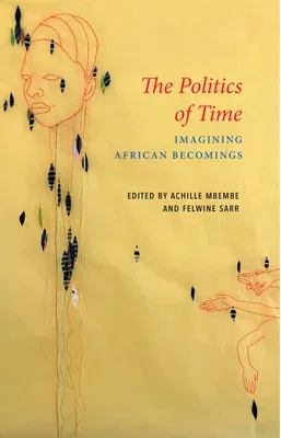 The Politics of Time: Imagining African Becomings