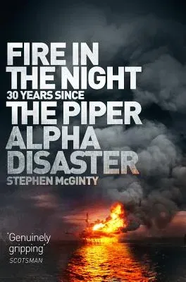 Fire in the Night: 20 Years Since the Piper Alpha Disaster