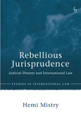 Rebellious Jurisprudence: Judicial Dissent and International Law