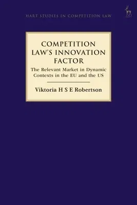 Competition Law's Innovation Factor: The Relevant Market in Dynamic Contexts in the Eu and the Us