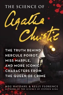 The Science of Agatha Christie: The Truth Behind Hercule Poirot, Miss Marple, and More Iconic Characters from the Queen of Crime