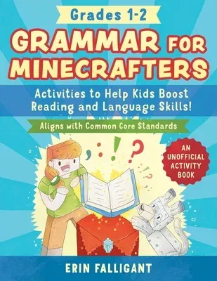 Grammar for Minecrafters: Grades 1-2: Activities to Help Kids Boost Reading and Language Skills!--An Unofficial Activity Book (Aligns with Common Core