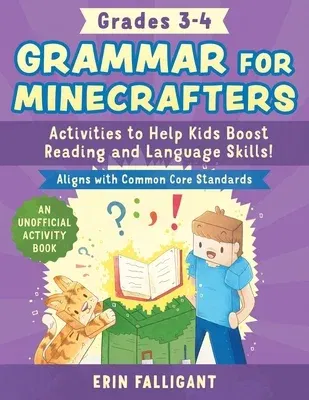 Grammar for Minecrafters: Grades 3-4: Activities to Help Kids Boost Reading and Language Skills!--An Unofficial Activity Book (Aligns with Common Core