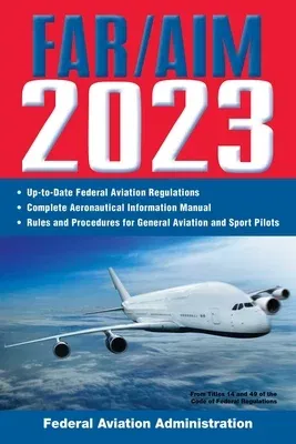 Far/Aim 2023: Up-To-Date FAA Regulations / Aeronautical Information Manual