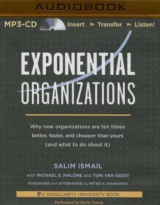 Exponential Organizations: Why New Organizations Are Ten Times Better, Faster, and Cheaper Than Yours (and What to Do about It)