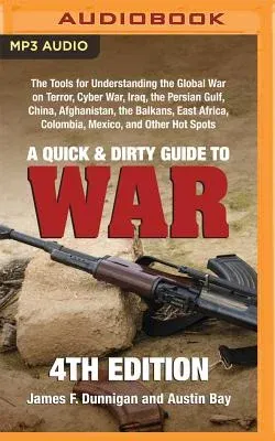 A Quick & Dirty Guide to War: The Tools for Understanding the Global War on Terror, Cyber War, Iraq, the Persian Gulf, China, Afghanistan, the Balka